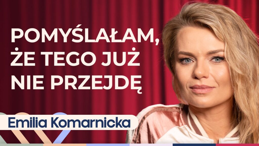 Emilia Komarnicka o czerpaniu z życia garściami, macierzyństwie, miłości do sztuki oraz recepcie na szczęście